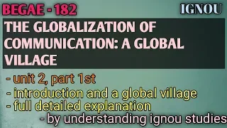 BEGAE-182, THE GLOBALIZATION OF COMMUNICATION : A GLOBAL VILLAGE, part 1st , ignou