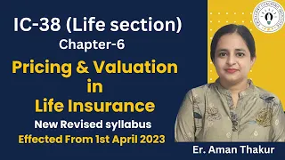 New IC-38|Chapter-6|Life Section|Pricing & Valuation Of Life Insurance|Revised 2023|Er.Aman Thakur