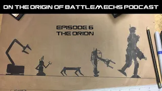 On the Origin of Battlemechs Podcast Episode 6 The Orion