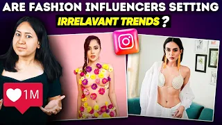 Are INDIAN Fashion Influencers Setting Irrelevant Fashion Trends These Days?