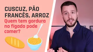 Quem tem GORDURA NO FÍGADO pode comer farinha de mandioca? Pão francês? Açaí?