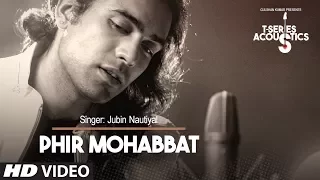 Phir Mohabbat Song (Video) | T-Series Acoustics | Jubin Nautiyal | Mithoon