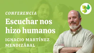 Escuchar nos hizo humanos; por Ignacio Martínez Mendizábal