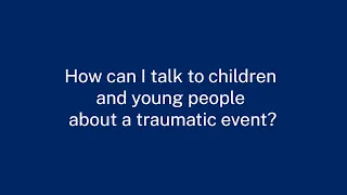 Dr Murray Wright: How can I talk to children and young people about a traumatic event?