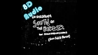 Ed Sheeran - South Of The Border (feat. Camila Cabello & Cardi B) [8D Audio]