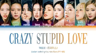 TWICE - Crazy Stupid Love [color coded lyrics Han/Rom/PT-BR]