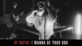 DE'WAYNE - I WANNA BE YOUR DOG - LIVE IGGY POP COVER