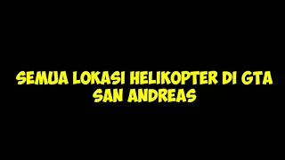 SEMUA TEMPAT HELIKOPTER DI GAME GTA SAN ANDREAS  @SULT4NOfficial