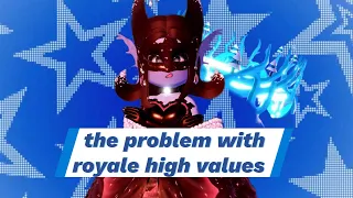 the PROBLEM with royale high values