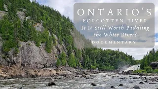 Ontario's Forgotten River - Documentary | Is It Still Worth Paddling the White River?