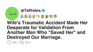 Wife's Traumatic Accident Made Her Desperate for Validation From Another Man Who "Saved Her" and...