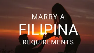 REQUIREMENTS IN ORDER TO MARRY A FILIPINA IN THE PHILIPPINES