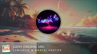 Lumidelic & Marcel Vautier - Lucky