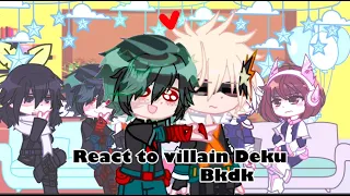 Mha react to villain deku / bkdk  H!bakugou x V!Deku part 1/???