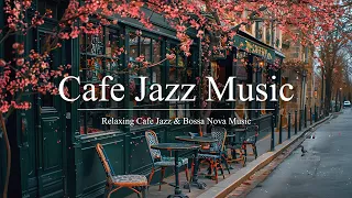 Cafe Jazz Music | Enjoy the Delicate Bossa Nova Jazz for Your Mind
