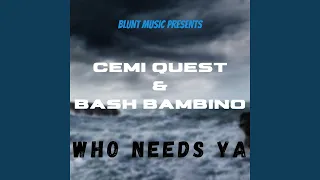 Who Needs Ya (feat. Cemi Quest)