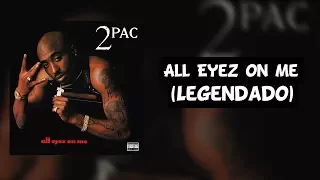 2Pac - All Eyez On Me (Legendado)
