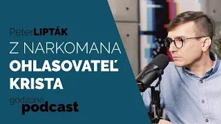 Z NARKOMANA OHLASOVATEĽ KRISTA - PETER LIPTÁK | GODZONE PODCAST FLEŠBEKY