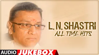 L. N. Shastri All Time Hits Audio Jukebox | L.N. Shastri Tribute | All Time Hit Kannada Songs