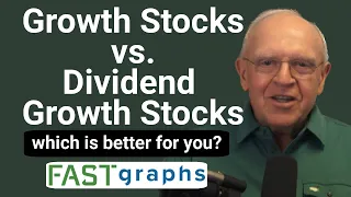 Growth Stocks Vs. Dividend Growth Stocks: Which Is Better For You? | FAST Graphs