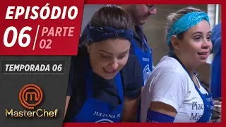 MASTERCHEF BRASIL (28/04/2019) | PARTE 2 | EP 06 | TEMP 06