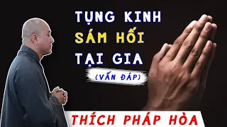 Cách tụng kinh Sám Hối tại nhà - Buổi vấn đáp Phật Pháp hay Thầy Thích Pháp Hòa