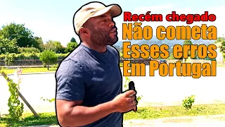 Erros graves que recém chegados cometem em Portugal - Saiba como evitar.