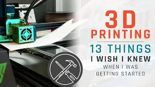 3D Printing: 13 Things I Wish I Knew When I Got Started