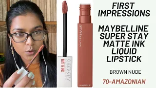 FIRST IMPRESSIONS | MAYBELLINE SUPER STAY MATTE INK LIQUID LIPSTICK| 70- AMAZONIAN  | BROWN NUDE