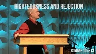 Romans 10:5-13, Righteousness and Rejection