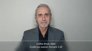 Coffee Break Q&A  Could you explain Romans 5:20?