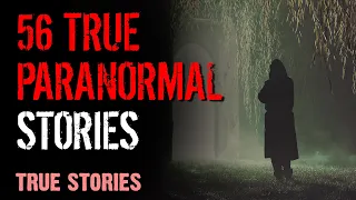 56 True Paranormal Stories - 03 Hours 23mins | Paranormal M