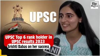 UPSC Top 6 rank holder in UPSC results 2023 Srishti Dabas on her success