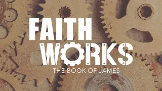 James 1:9-11 | Faith Works: The Book of James