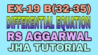 EX-19 B(32-35)|R.S AGGARWAL|DIFFERENTIAL EQUATION|JHA TUTORIAL