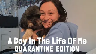 A DAY IN THE LIFE OF ME | QUARANTINE EDITION