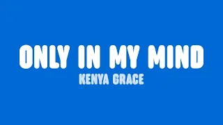 Kenya Grace - Only In My Mind (Lyrics)