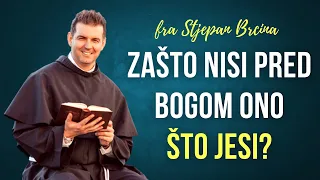 Zašto nisi pred Bogom ono što jesi? Fra Stjepan Brčina