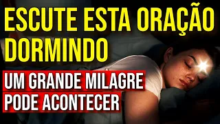 ORAÇÃO PARA OUVIR DORMINDO EM BUSCA DO SEU GRANDE MILAGRE