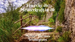 "𝗘𝗿𝘄𝗲𝗰𝗸𝗲 𝗱𝗶𝗲 𝗠𝗲𝗶𝘀𝘁𝗲𝗿𝗸𝗿𝗮𝗳𝘁 𝗶𝗻 𝗱𝗶𝗿" - Botschaft durch Meister Hermes Trismegistos