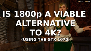Is 1800p a viable alternative to 4K? (using the GTX 1070)