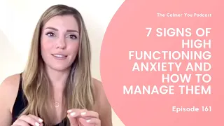 Ep 161. 7 Signs of High Functioning Anxiety and How to Manage Them