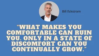 144 | Bill Eckstrom: What Makes You Comfortable Can Ruin You. Only in a State of Discomfort Can