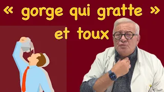 "la gorge qui gratte": causes, traitements sans ordonnances (45-22)