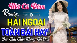 Mở Cả Đêm Bạn Sẽ Không Hối Hận✨Ca Nhạc Rumba Hải Ngoại Nhẹ Nhàng Êm Thư Giãn Ru Ngủ Về Đêm