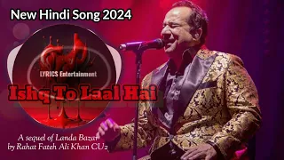 Latest Video song 2024 / Ishq To Laal Hai - A sequel of Landa Bazar OST  by Rahat Fateh Ali Khan CU2