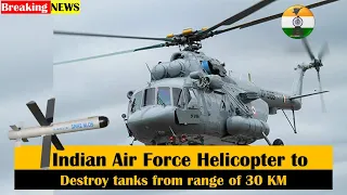 Indian Air Force helicopters to destroy tanks from range of 30 km & equip with latest EW suite