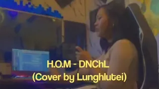 H.O.M - DNChL (cover by Lunghlutei)