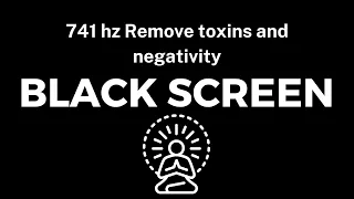 Healing sleep music, 741 hz, Removes Toxins and Negativity. Spiritual Awakening. BLACK SCREEN