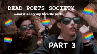 Dead Poets Society….but it’s only my favorite parts: PART 3 (including deleted scenes)